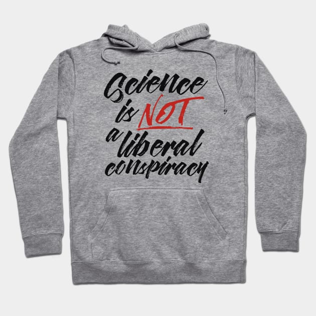 Science is Not a Liberal Conspiracy Hoodie by 8thStreetDigital